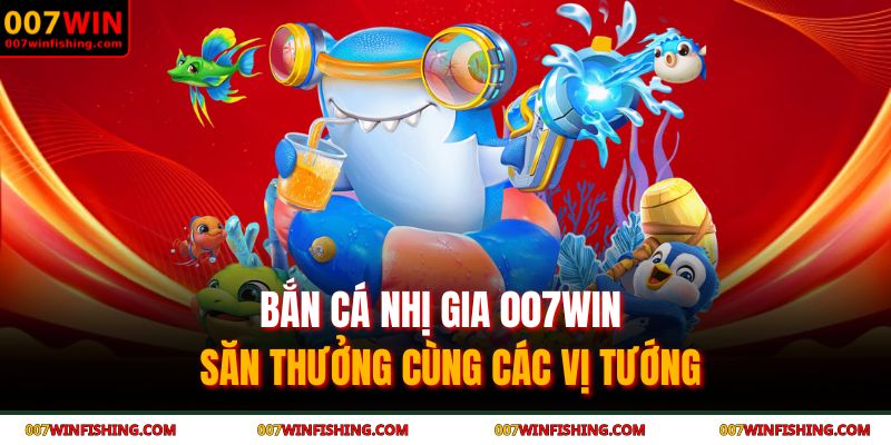 Bắn cá nhị gia 007WIN