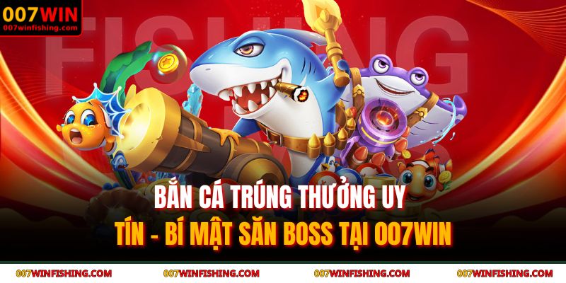 bắn cá trúng thưởng uy tín