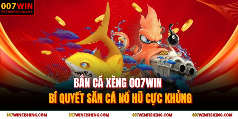 Bắn cá xèng 007WIN
