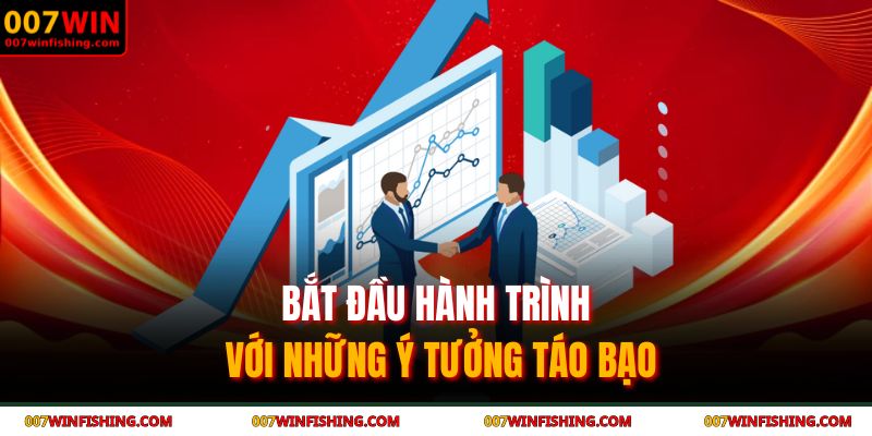 Bắt đầu hành trình với những ý tưởng táo bạo