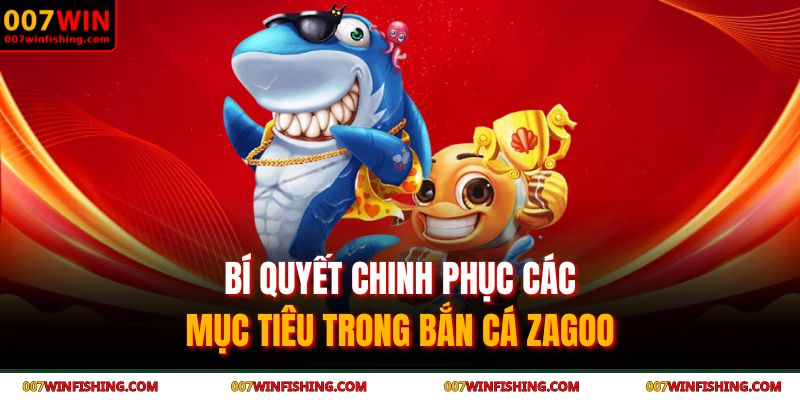 Bí quyết chinh phục các mục tiêu trong Bắn cá Zagoo 