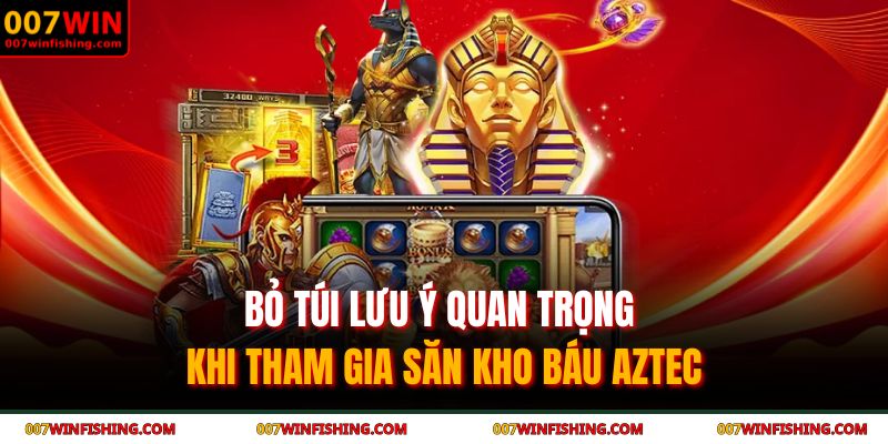 Bỏ túi lưu ý quan trọng khi tham gia săn kho báu AZTEC