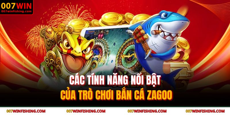 Các tính năng nổi bật của trò chơi bắn cá Zagoo