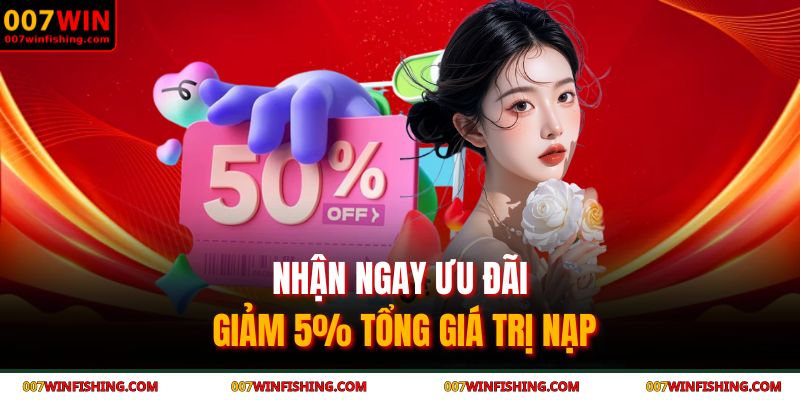 Nhận ngay ưu đãi giảm 5% tổng giá trị nạp