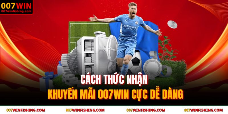 Cách thức nhận khuyến mãi 007WIN cực dễ dàng