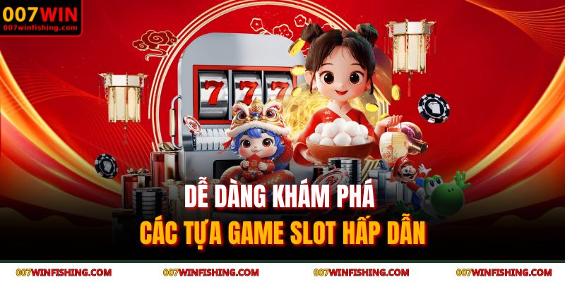 Dễ dàng khám phá các tựa game slot hấp dẫn