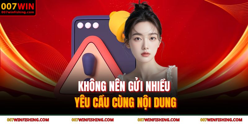 Không nên gửi nhiều yêu cầu cùng nội dung