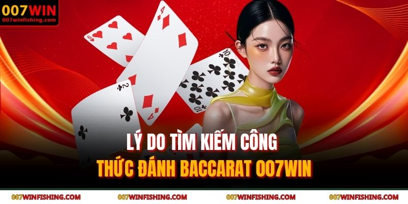 Lý do tìm kiếm công thức đánh baccarat 007WIN