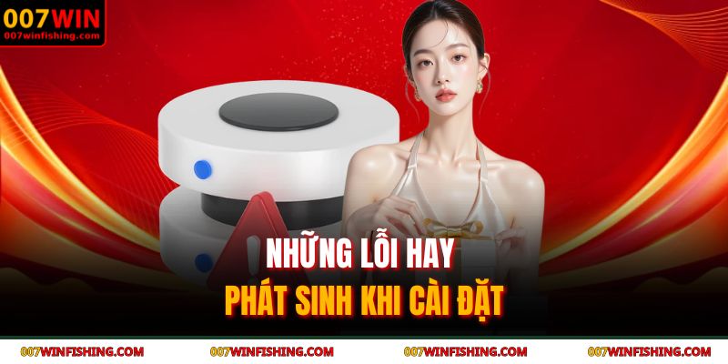 Những lỗi hay phát sinh khi cài đặt