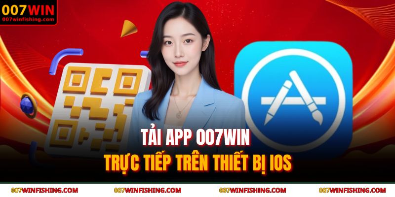 Tải app 007WIN trực tiếp trên thiết bị IOS