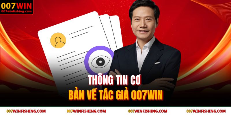 Thông tin cơ bản về tác giả 007WIN