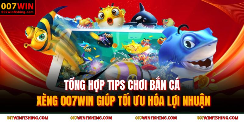 Tổng hợp tips chơi bắn cá xèng 007WIN giúp tối ưu hóa lợi nhuận