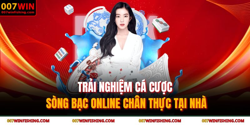Trải nghiệm cá cược sòng bạc online chân thực tại nhà